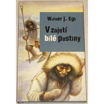Egli Werner J. - V zajetí bílé pustiny