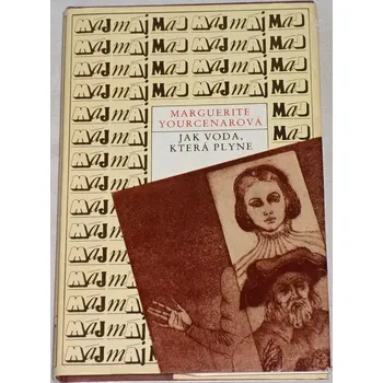 Yourcenarová Marguerite - Jak voda, která plyne