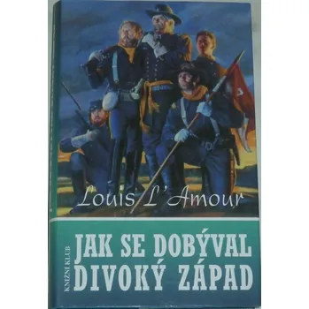 L´Amour Louis - Jak se dobýval Divoký západ