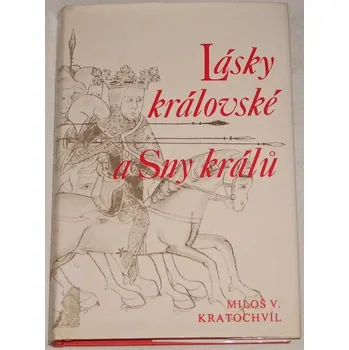 Literární biografie Kratochvíl Miloš V. - Lásky královské a Sny králů