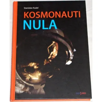 Literární biografie Kužel Stanislav - Kosmonauti nula aneb Ti, co nedoletěli