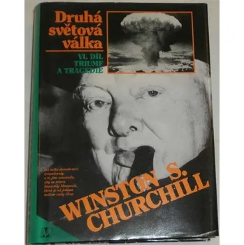 Literární biografie Churchill Winston S. - Druhá světová válka VI. díl Triumf a tragédie