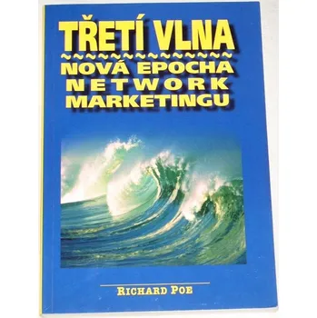 Poe Richard - Třetí vlna: Nová epocha network marketingu