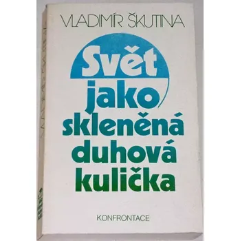 Literární biografie Škutina Vladimír - Svět jako skleněná duchová kulička