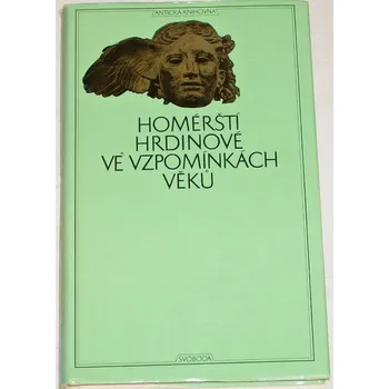 Literární biografie Homérští hrdinové ve vzpomínkách věků