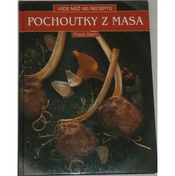 Stein Frank - Pochoutky z masa (více než 100 receptů)
