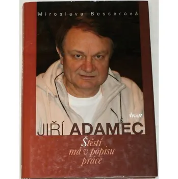 Literární biografie Besserová Miroslava - Jiří Adamec: Štěstí má v popisu práce