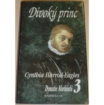 Harrod-Eagles Cynthia - Dynastie Morlandů 3: Divoký princ