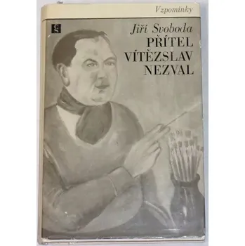 Literární biografie Svoboda Jiří - Přítel Vítězslav Nezval