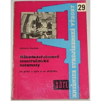 Literární biografie Koubek Antonín - Několikavřetenové soustružnické automaty