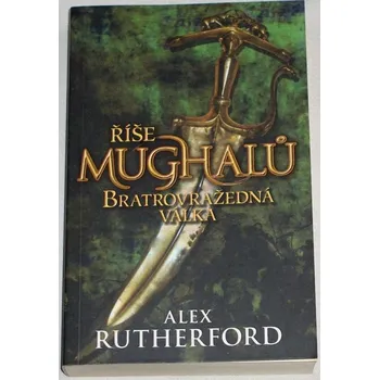 Rutherford Alex - Říše Mughalů: Bratrovražedná válka