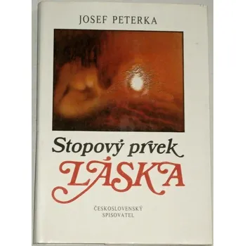 Literární biografie Peterka Josef - Stopový prvek Láska