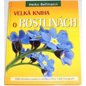 Encyklopedie Bellmann Heiko - Velká kniha o rostlinách