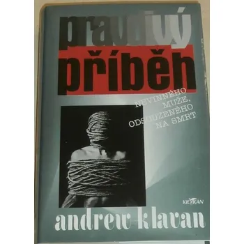 Klavan Andrew - Pravdivý příběh nevinného muže odsouzeného na smrt