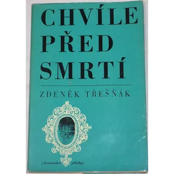 Třešňák Zdeněk - Chvíle před smrtí
