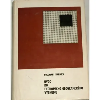 Literární biografie Ivanička Koloman - Úvod do ekonomicko-geografického výskumu