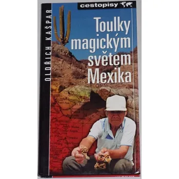 Literární cestopis Kašpar Oldřich - Toulky magickým světem Mexika