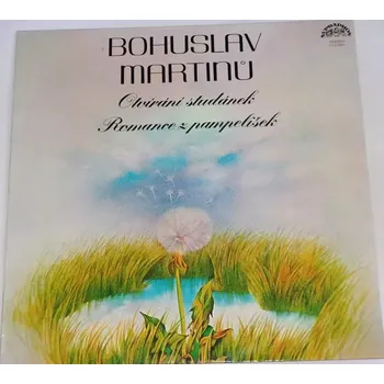 Česká hudba LP Bohuslav Martinů: Otvírání studánek, Romance z pampelišek