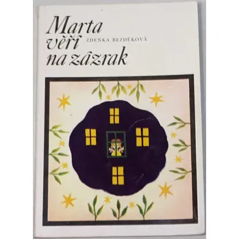 Bezděková Zdeňka - Marta věří na zázrak