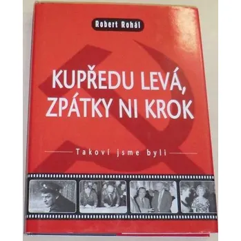 Literární biografie Rohál Robert - Kupředu levá, zpátky ni krok