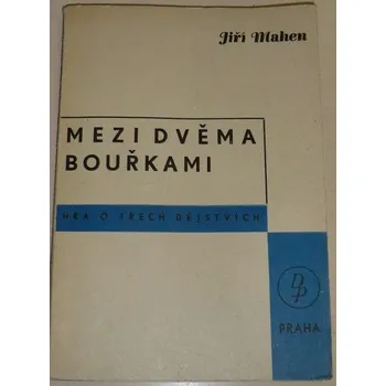 Literární biografie Mahen Jiří - Mezi dvěma bouřkami