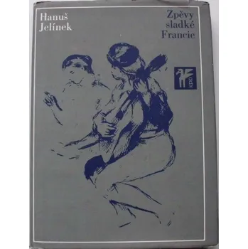 Poezie Jelínek Hanuš - Zpěvy sladké Francie