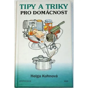 Kuhnová Helga - Tipy a triky pro domácnost