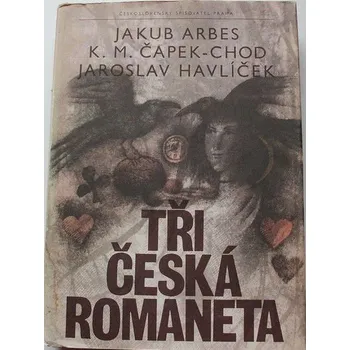 Literární biografie Arbes Jakub, Čapek-Chod K. M., Havlíček Jaroslav - Tři česká romaneta