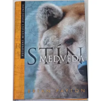 Literární cestopis Payton Brian - Stín medvěda