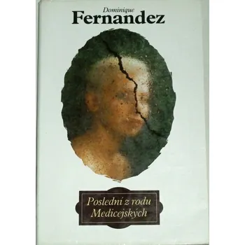 Literární biografie Fernandez Dominique - Poslední z rodu Medicejských