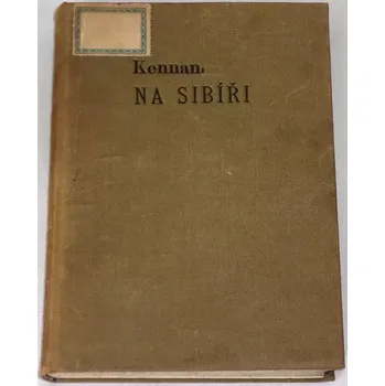 Literární cestopis Kennan George - Na Sibiři 1.-2. díl