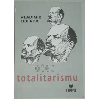 Liberda Vladimír - Otec totalitarismu