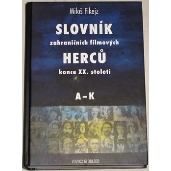 Literární biografie Fikejz Miloš - Slovník zahraničních filmových herců konce XX. století A - K