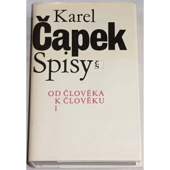 Literární biografie Čapek Karel - Spisy: Od člověka k člověku I.