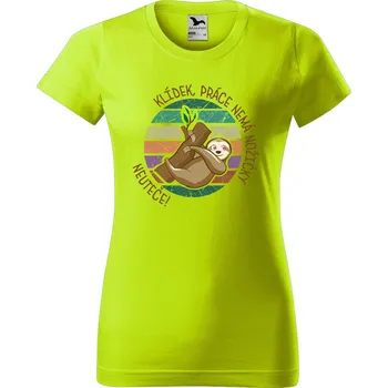 Dámské oblečení DOBRÝ TRIKO Dámské tričko s potiskem Práce neuteče Barva: Limetková, Velikost: XL