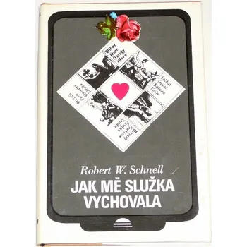 Schnell Robert Wolfgang - Jak mě služka vychovala