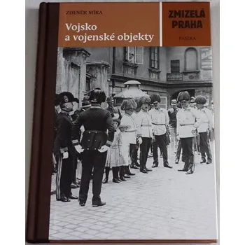 Literární biografie Míka Zdeněk - Vojsko a vojenské objekty: Zmizelá Praha