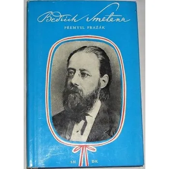 Literární biografie Pražák Přemysl - Bedřich Smetana