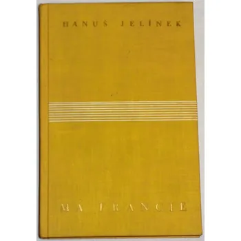 Jelínek Hanuš - Má Francie
