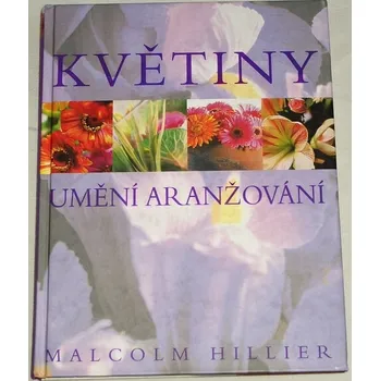 Umění Hillier Malcolm - Květiny: umění aranžování