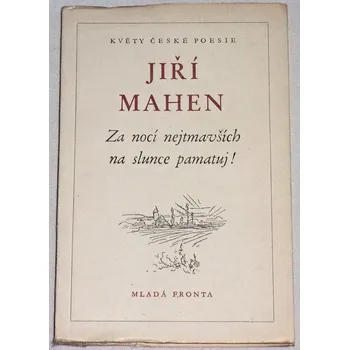 Poezie Mahen Jiří - Za nocí nejtmavších na slunce pamatuj!
