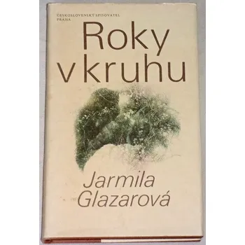Literární biografie Glazarová Jarmila - Roky v kruhu
