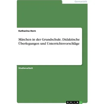 Cizojazyčná kniha Märchen in der Grundschule. Didaktische Überlegungen und Unterrichtsvorschläge - Horn, Katharina