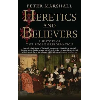 Heretics and Believers - Marshall Peter
