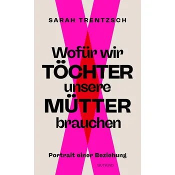 Wofür wir Töchter unsere Mütter brauchen - Trentzsch, Sarah