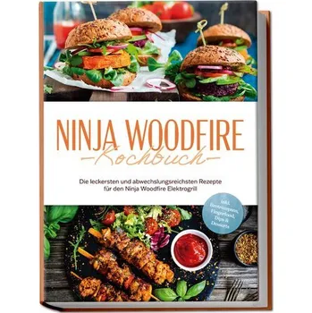 Ninja Woodfire Kochbuch: Die leckersten und abwechslungsreichsten Rezepte für den Ninja Woodfire Elektrogrill - inkl. Brotrezept - Felsner, Miriam
