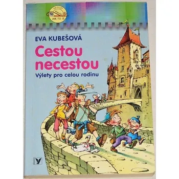 Kubešová Eva - Cestou necestou (Výlety pro celou rodinu)