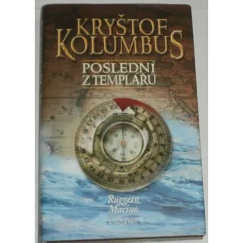 Marino Ruggero - Kryštof Kolumbus: poslední z Templářů
