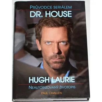 Literární biografie Challen Paul - Hugh Laurie: Neautorizovaný životopis / Průvodce seriálem Dr. House