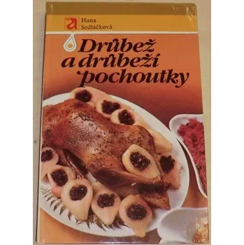Sedláčková Hana - Drůbež a drůbeží pochoutky